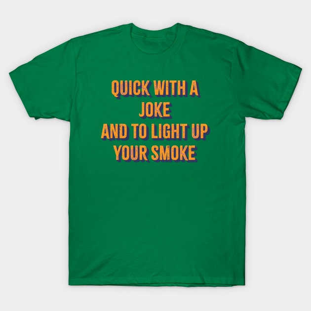 Quick With a Joke and to Light Up Your Smoke T-Shirt by SUMAMARU